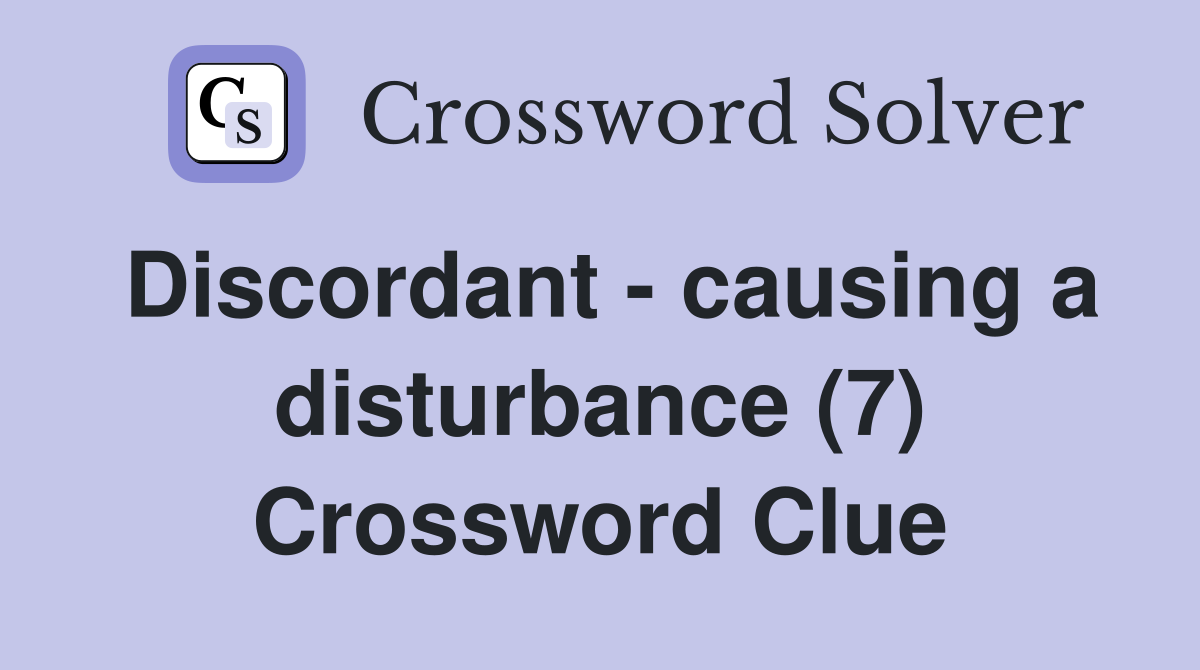 Discordant - causing a disturbance (7) Crossword Clue