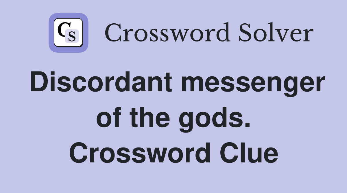 Discordant messenger of the gods. Crossword Clue