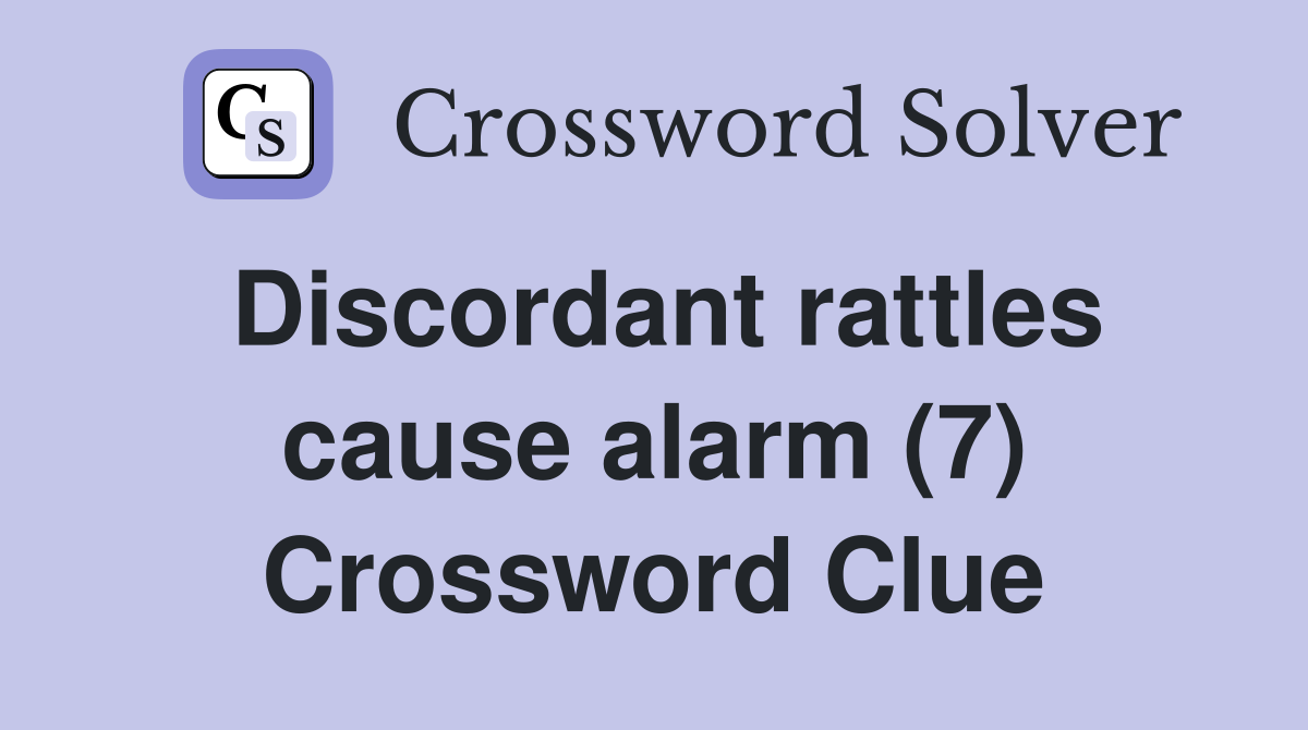 Discordant rattles cause alarm (7) Crossword Clue