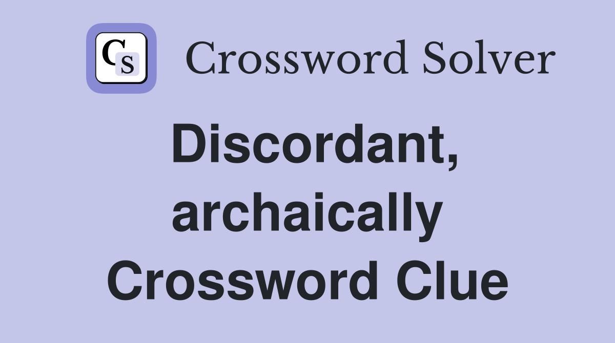 Discordant, archaically Crossword Clue