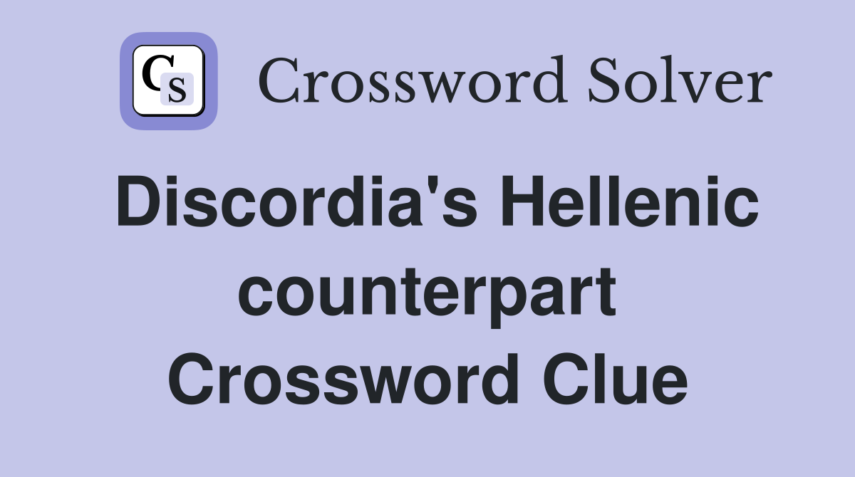 Discordia's Hellenic counterpart Crossword Clue