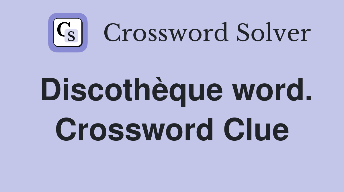 Discothèque word. Crossword Clue