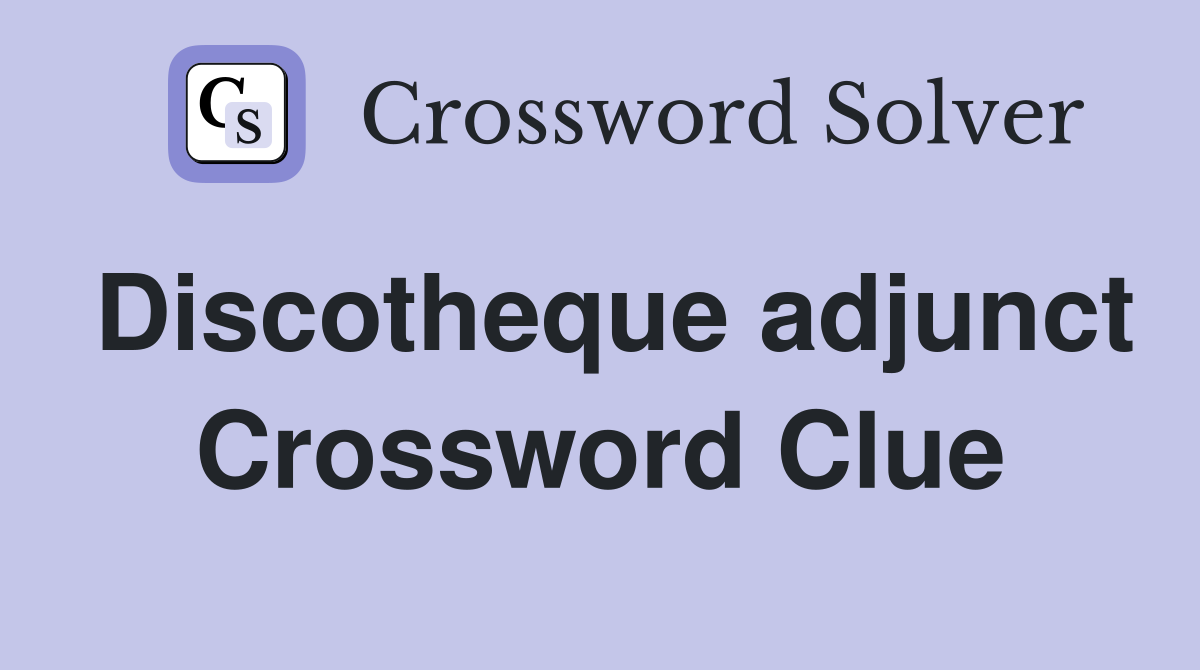 Discotheque adjunct Crossword Clue