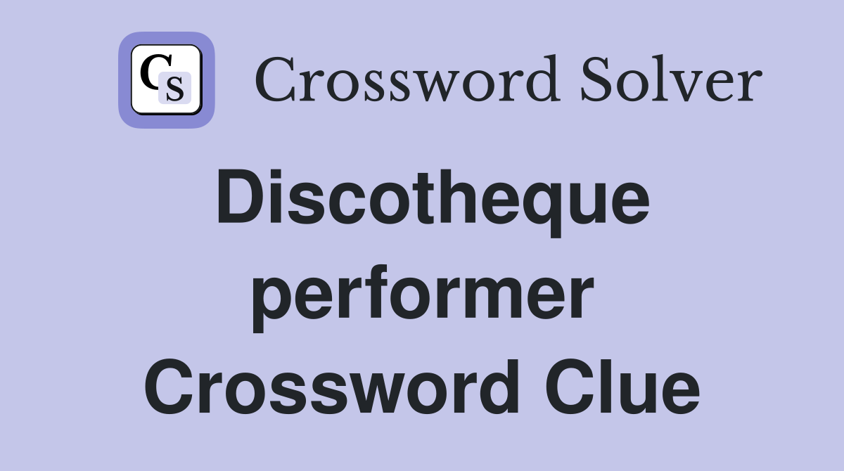 Discotheque performer Crossword Clue