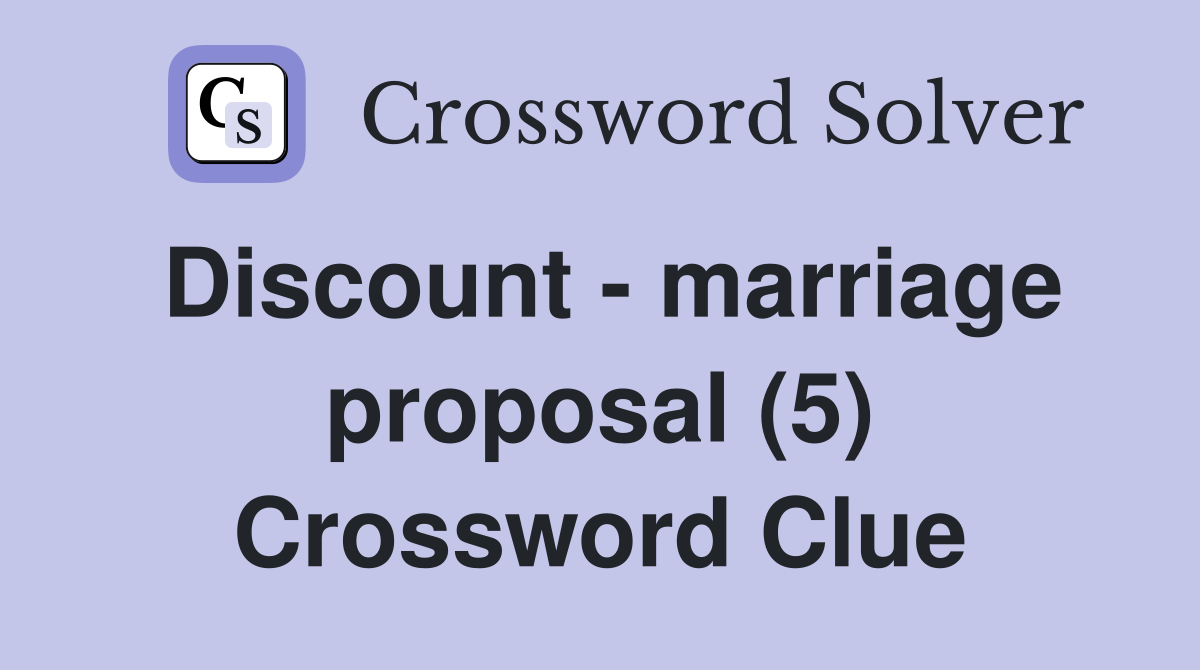 Discount - marriage proposal (5) Crossword Clue