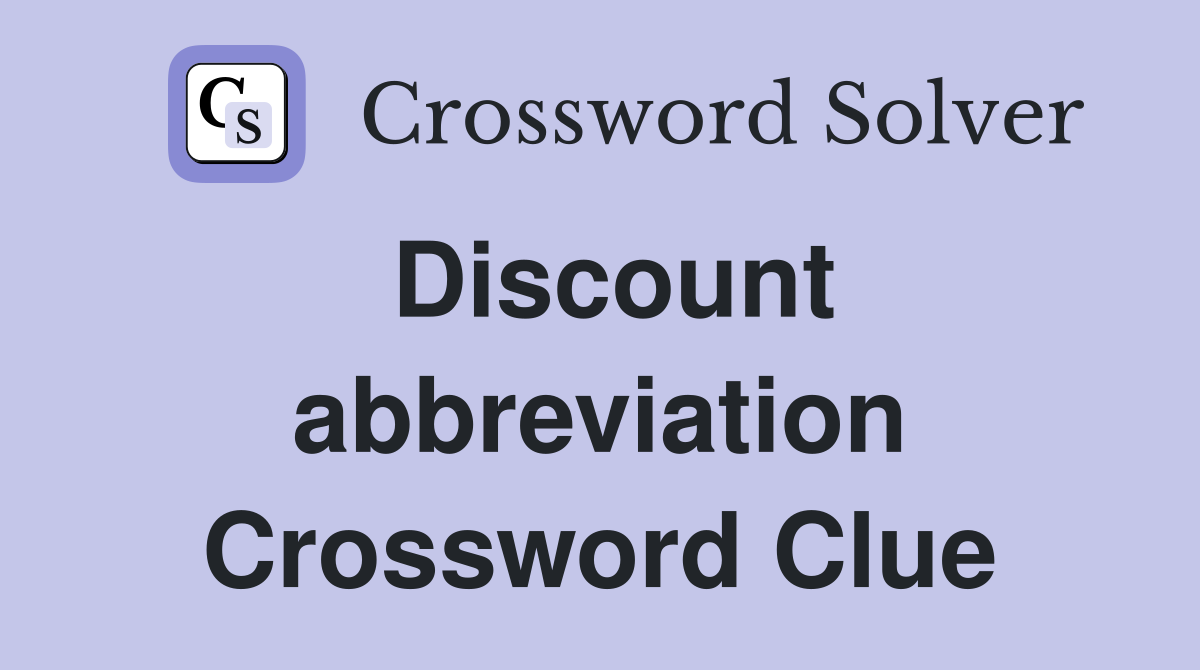 Discount abbreviation Crossword Clue