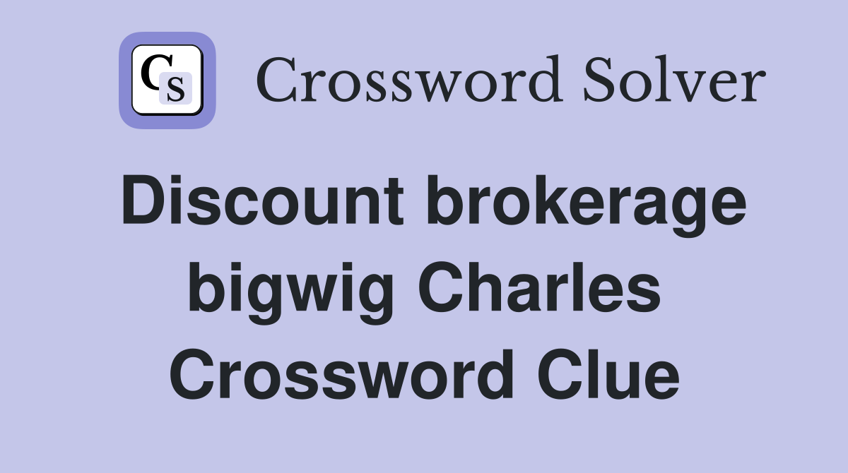 Discount brokerage bigwig Charles Crossword Clue