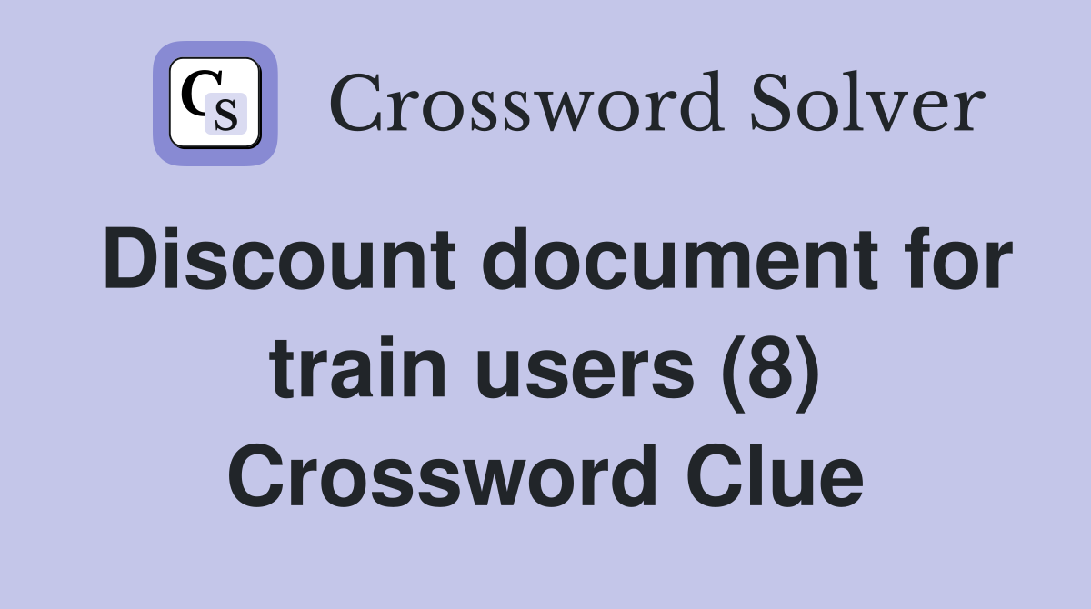 Discount document for train users (8) Crossword Clue