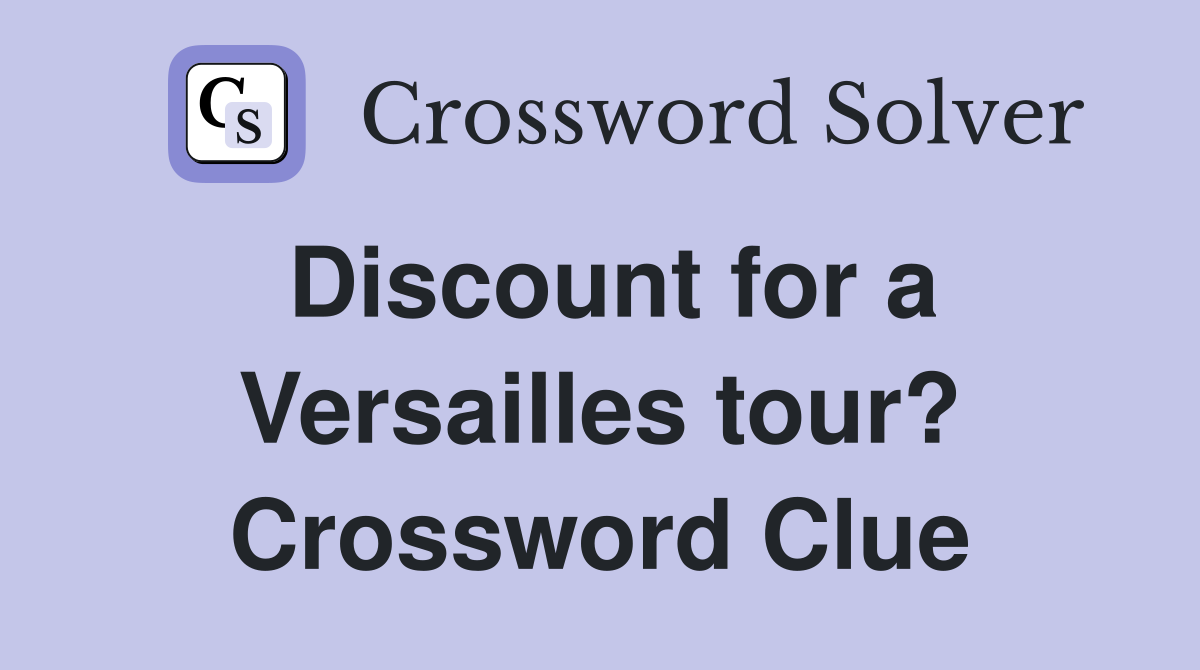 Discount for a Versailles tour? Crossword Clue