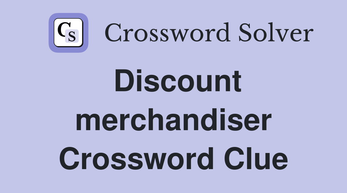 Discount merchandiser Crossword Clue