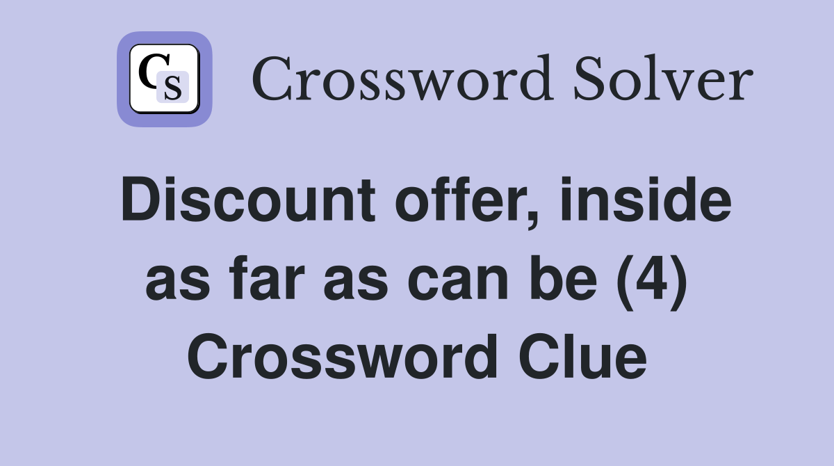 Discount offer, inside as far as can be (4) Crossword Clue