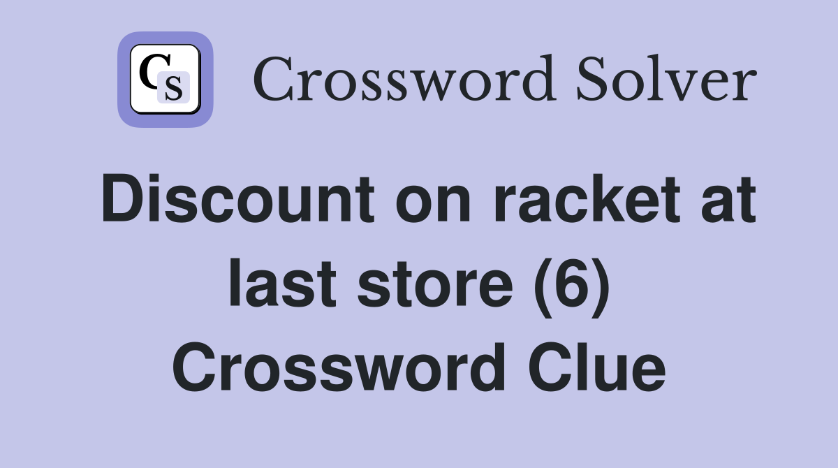 Discount on racket at last store (6) Crossword Clue