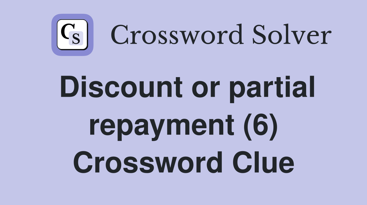 Discount or partial repayment (6) Crossword Clue