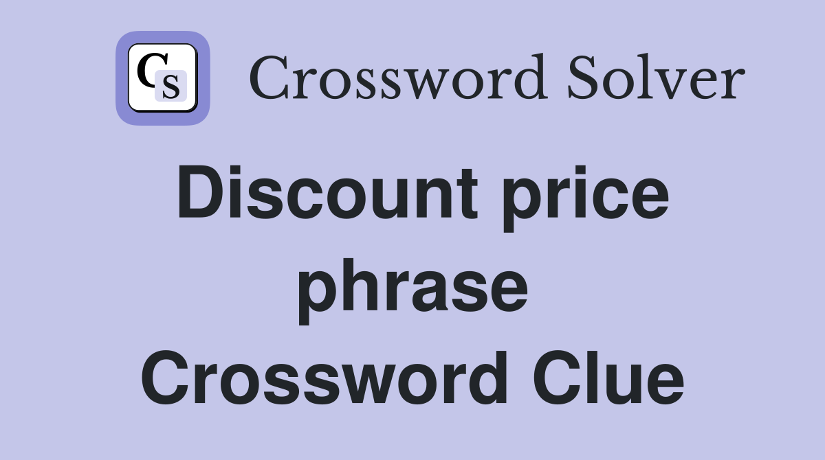Discount price phrase Crossword Clue