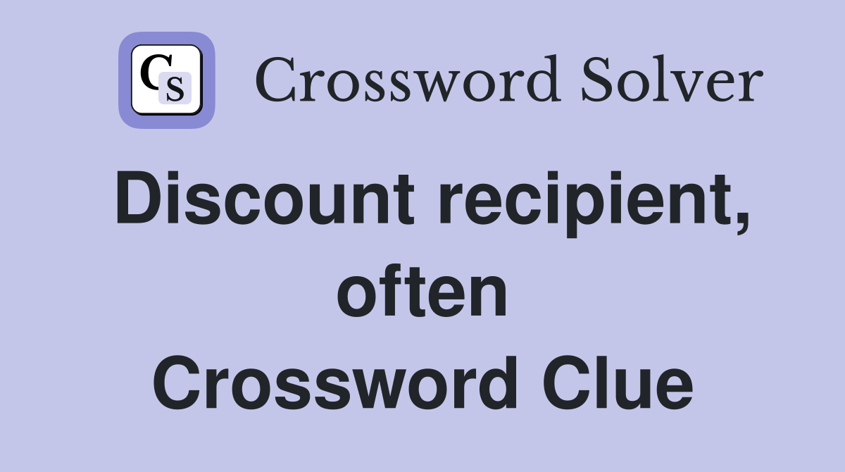 Discount recipient, often Crossword Clue