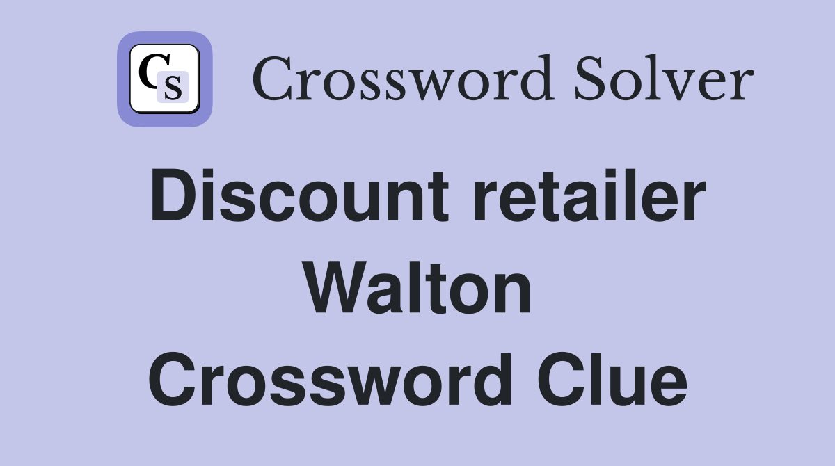 Discount retailer Walton Crossword Clue