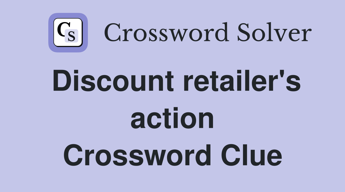 Discount retailer's action Crossword Clue
