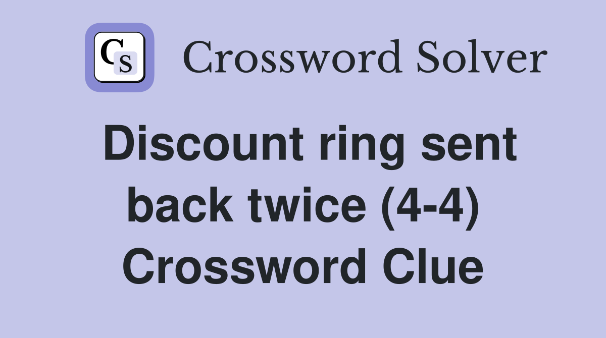 Discount ring sent back twice (4-4) Crossword Clue