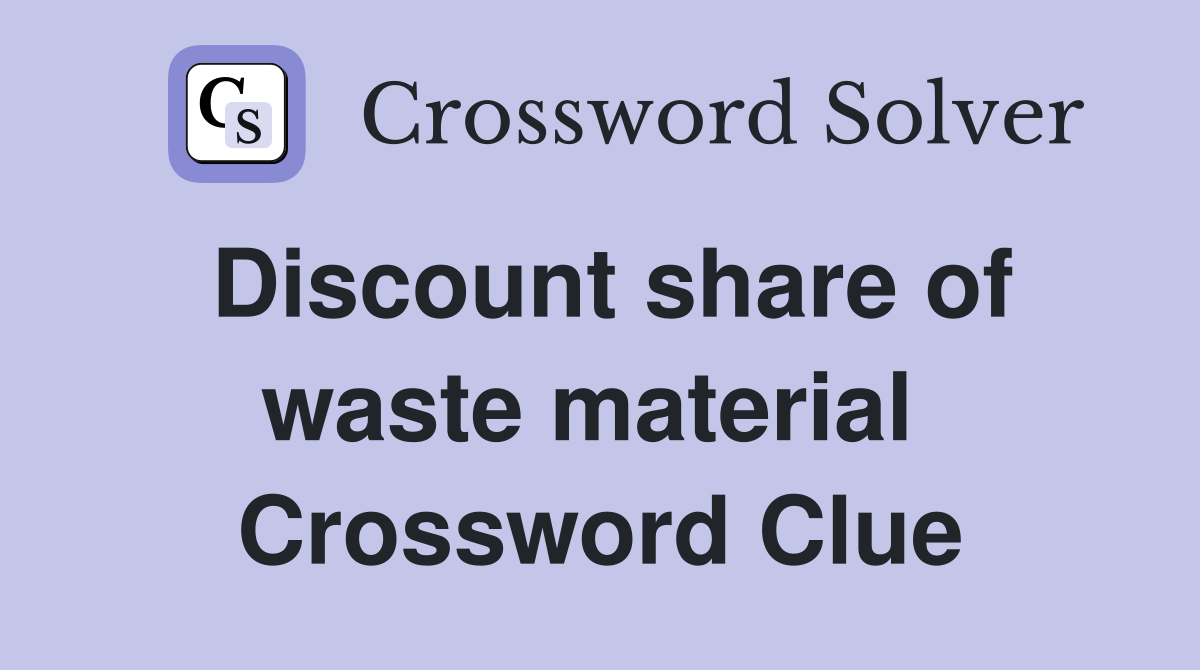 Discount share of waste material  Crossword Clue