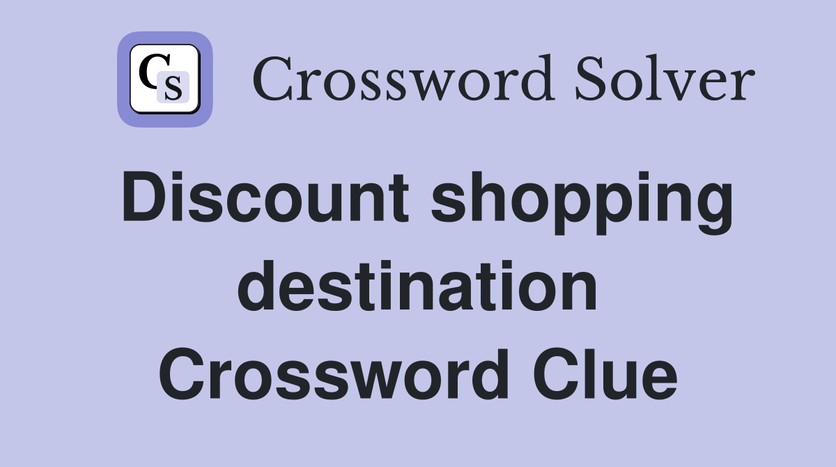 Discount shopping destination Crossword Clue
