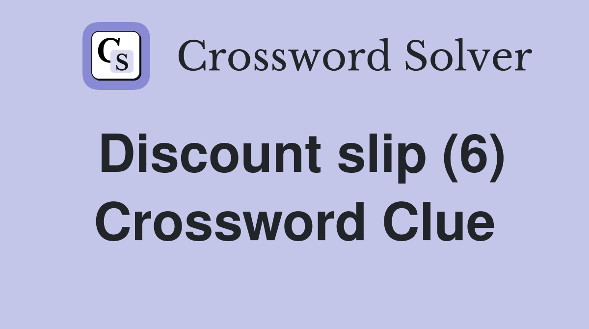 Discount slip (6) Crossword Clue