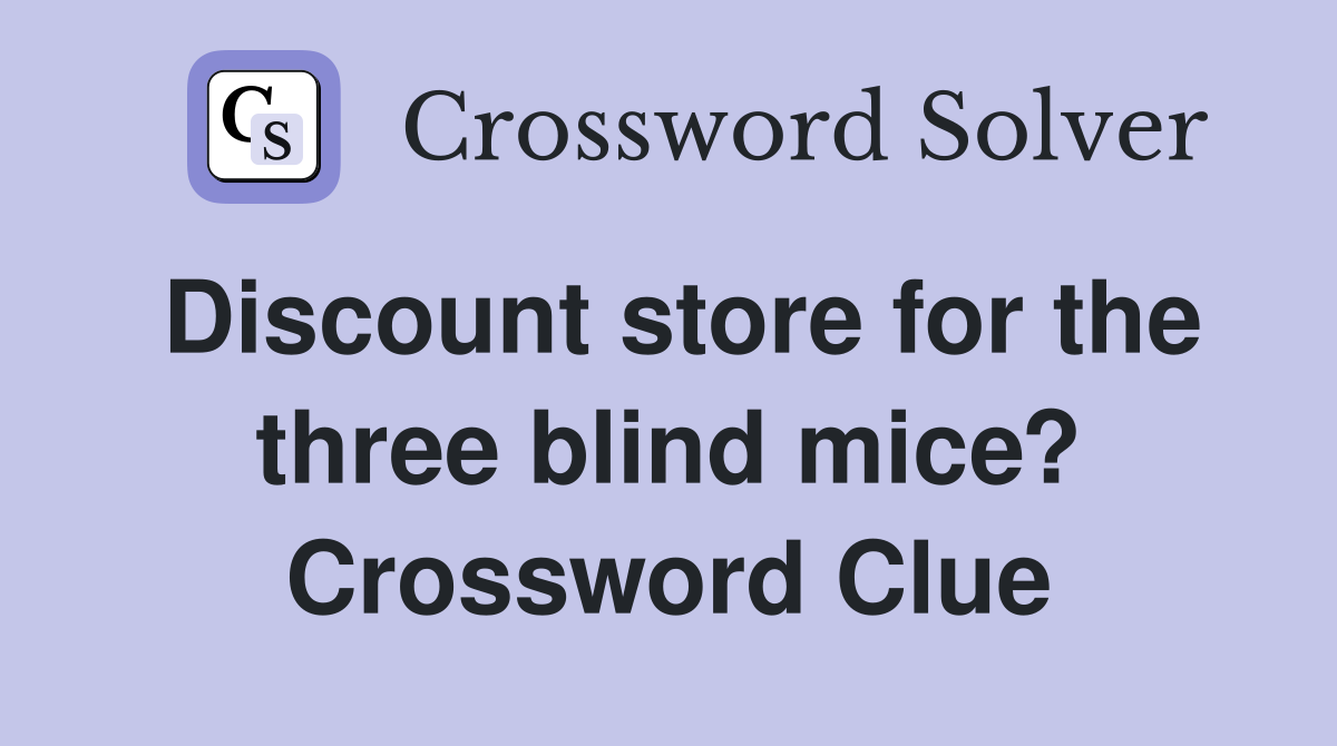 Discount store for the three blind mice? Crossword Clue