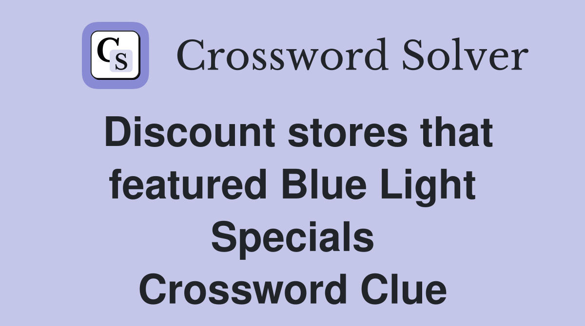 Discount stores that featured Blue Light Specials Crossword Clue