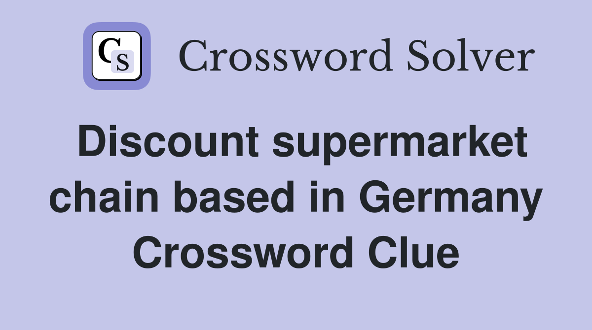 Discount supermarket chain based in Germany Crossword Clue