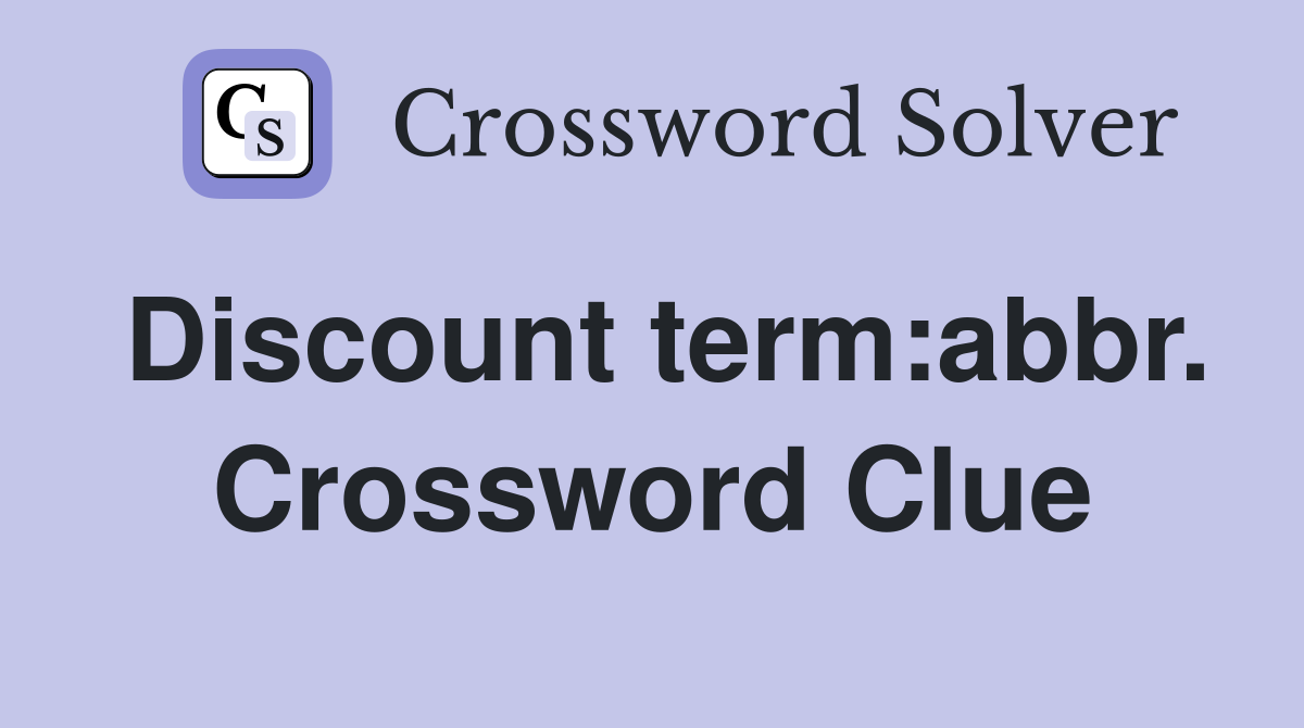 Discount term:abbr. Crossword Clue