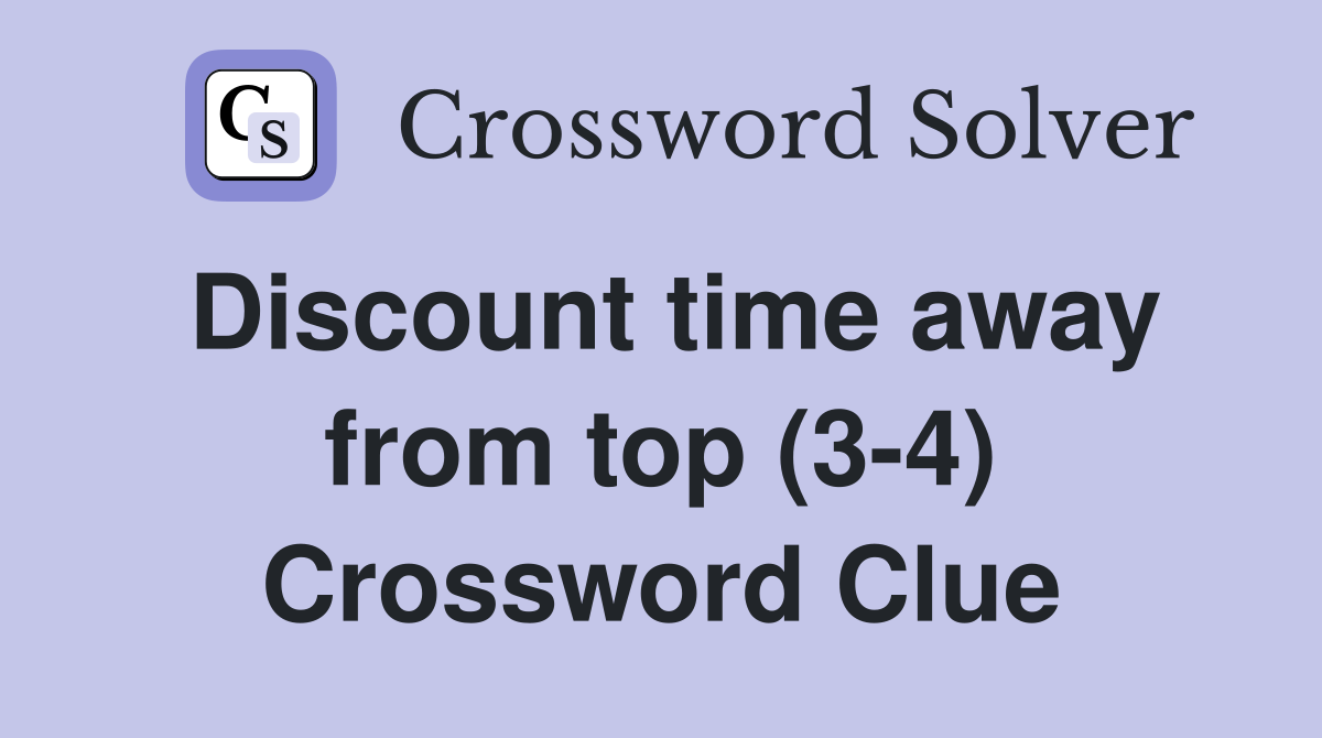 Discount time away from top (3-4) Crossword Clue