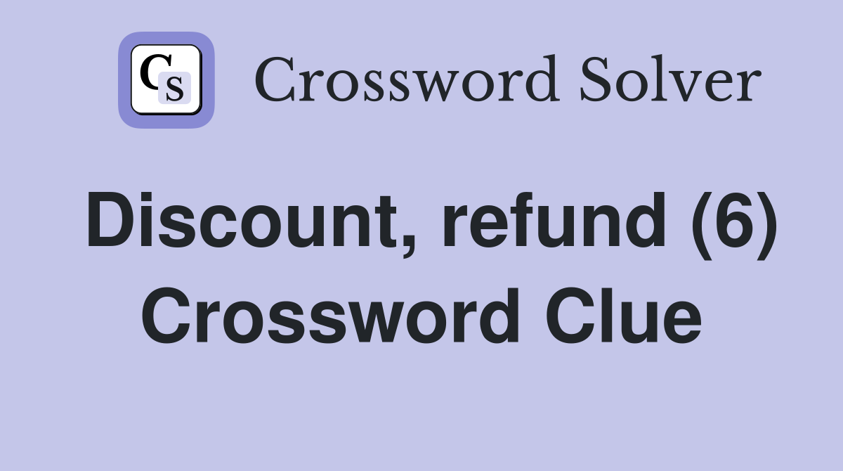 Discount, refund (6) Crossword Clue