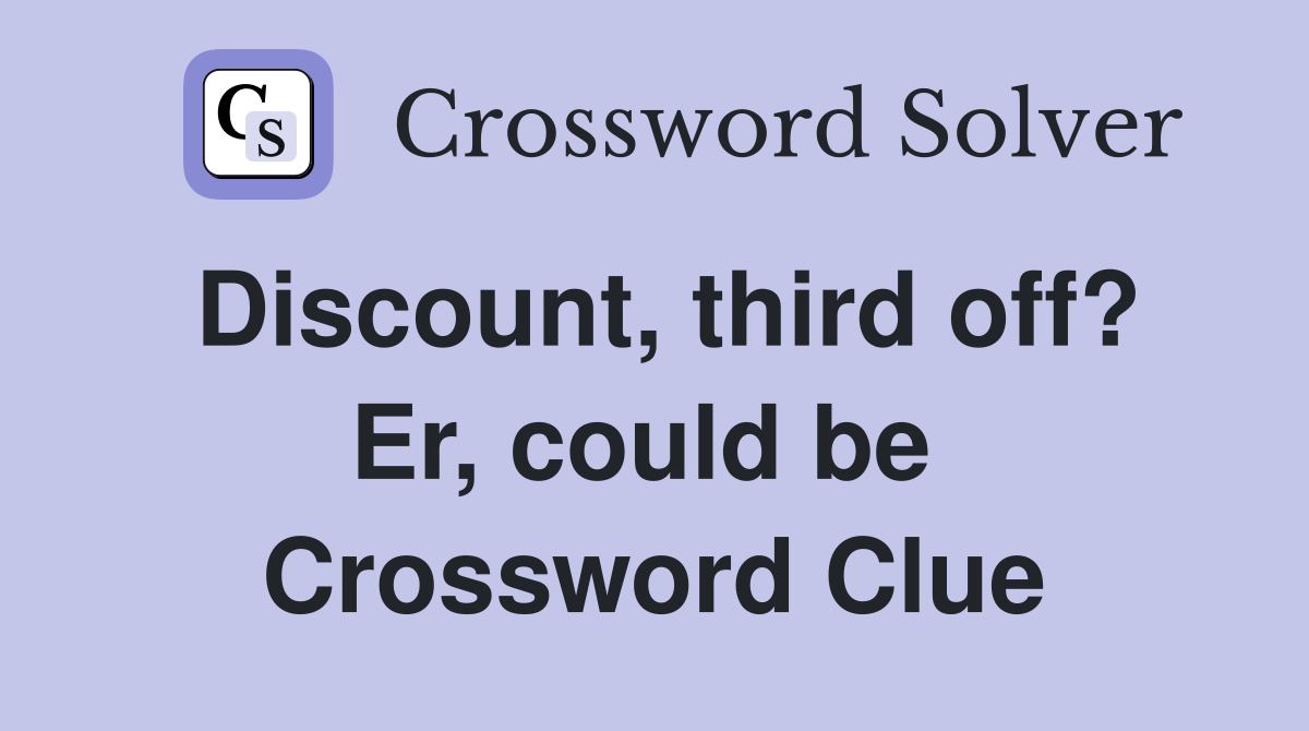 Discount, third off? Er, could be  Crossword Clue