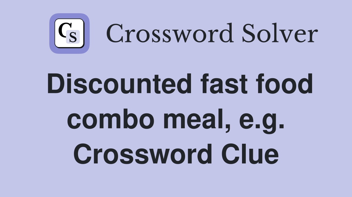 Discounted fast food combo meal, e.g. Crossword Clue