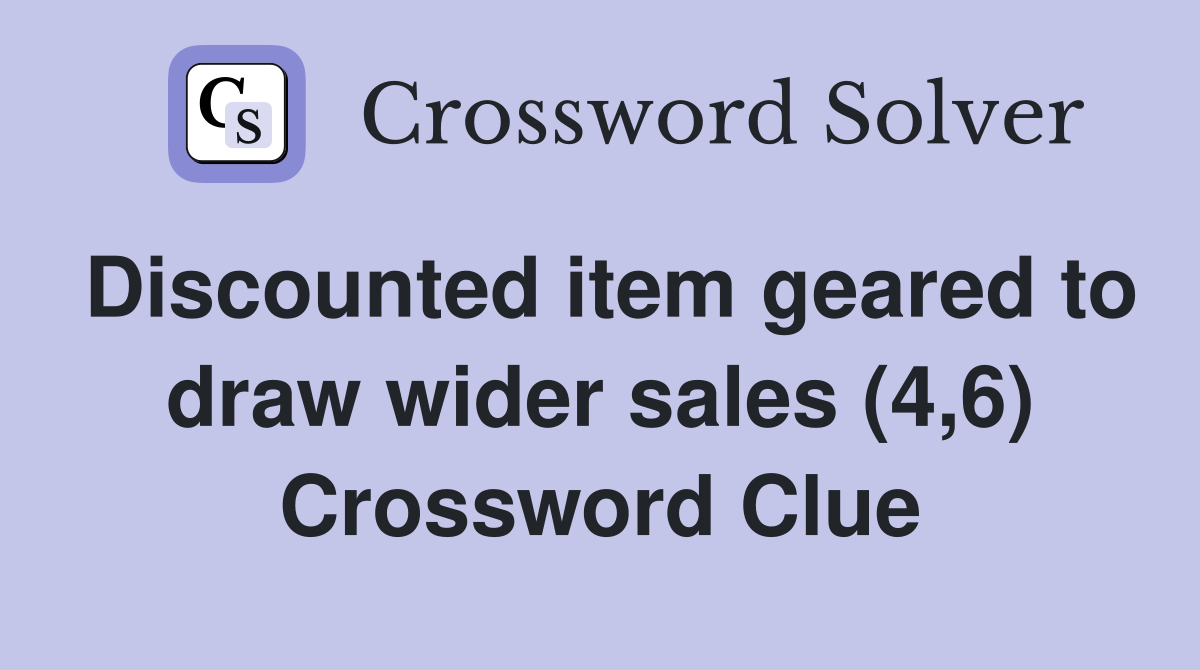 Discounted item geared to draw wider sales (4,6) Crossword Clue