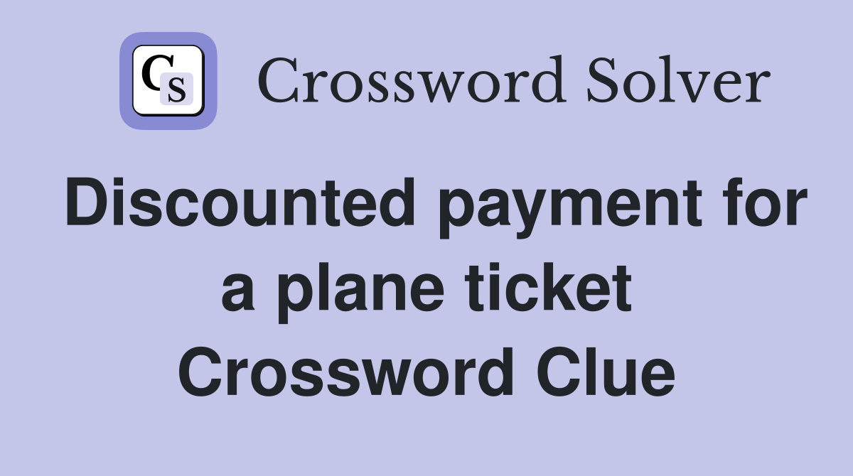 Discounted payment for a plane ticket Crossword Clue