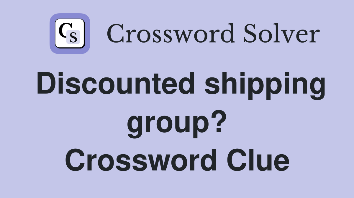 Discounted shipping group? Crossword Clue