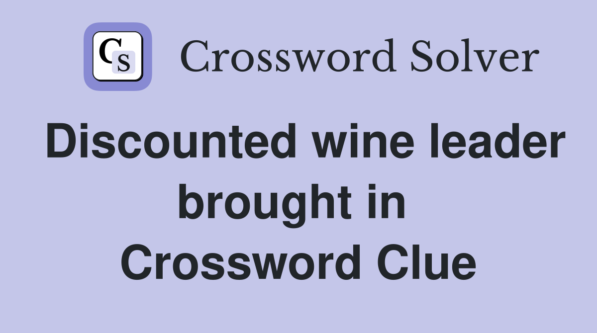 Discounted wine leader brought in  Crossword Clue