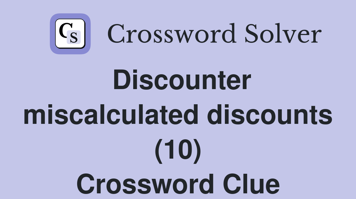 Discounter miscalculated discounts (10) Crossword Clue