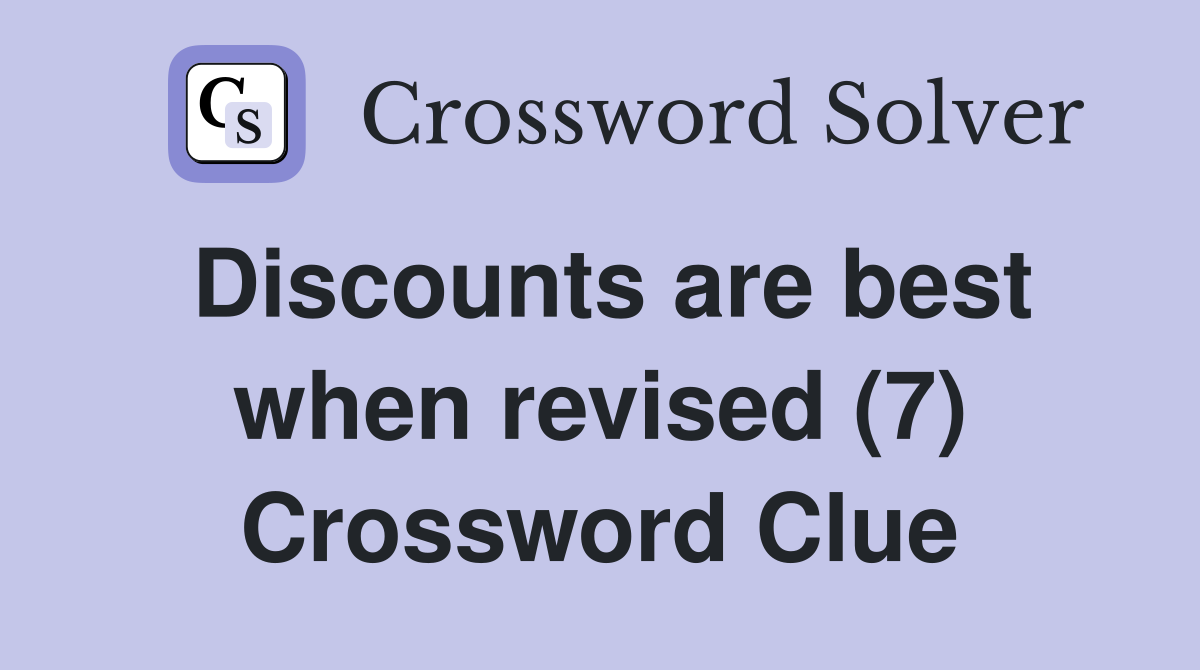 Discounts are best when revised (7) Crossword Clue
