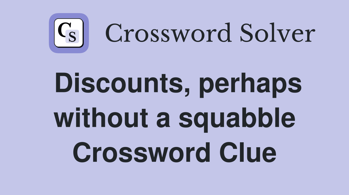 Discounts, perhaps without a squabble Crossword Clue