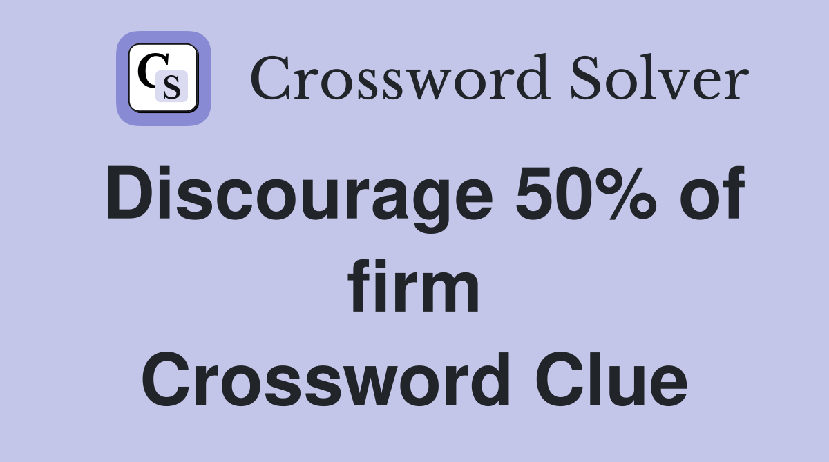 Discourage 50% of firm Crossword Clue
