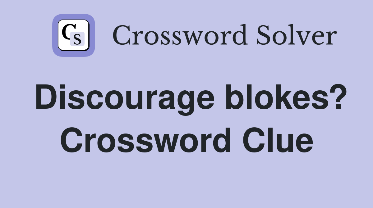 Discourage blokes? Crossword Clue