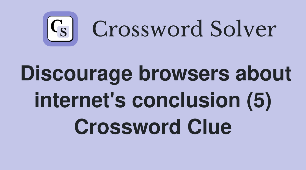 Discourage browsers about internet's conclusion (5) Crossword Clue