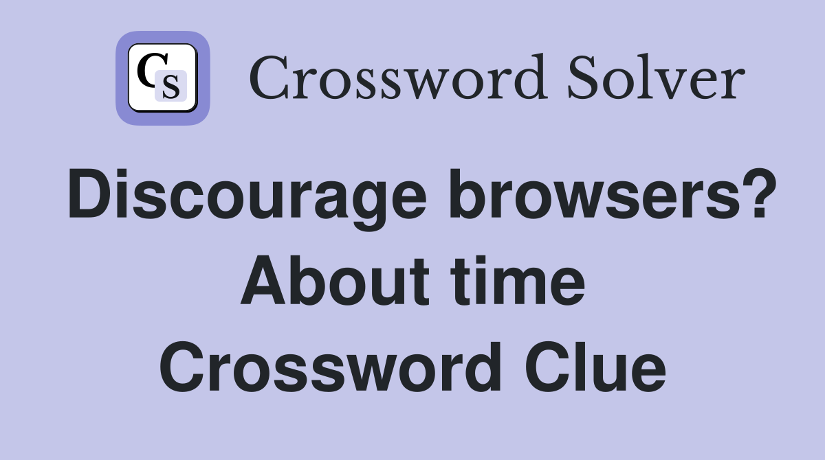 Discourage browsers? About time Crossword Clue