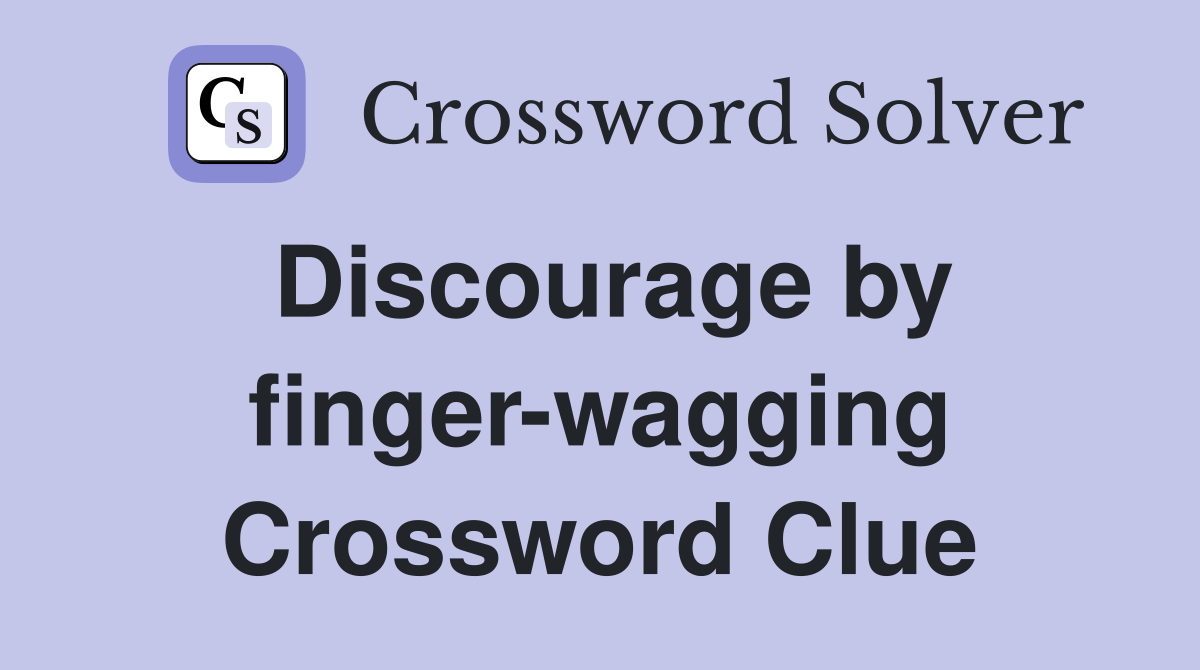 Discourage by finger-wagging Crossword Clue