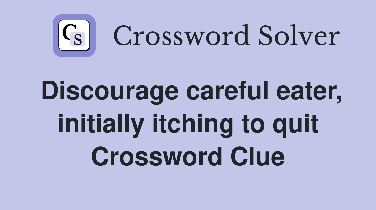 Discourage careful eater, initially itching to quit Crossword Clue