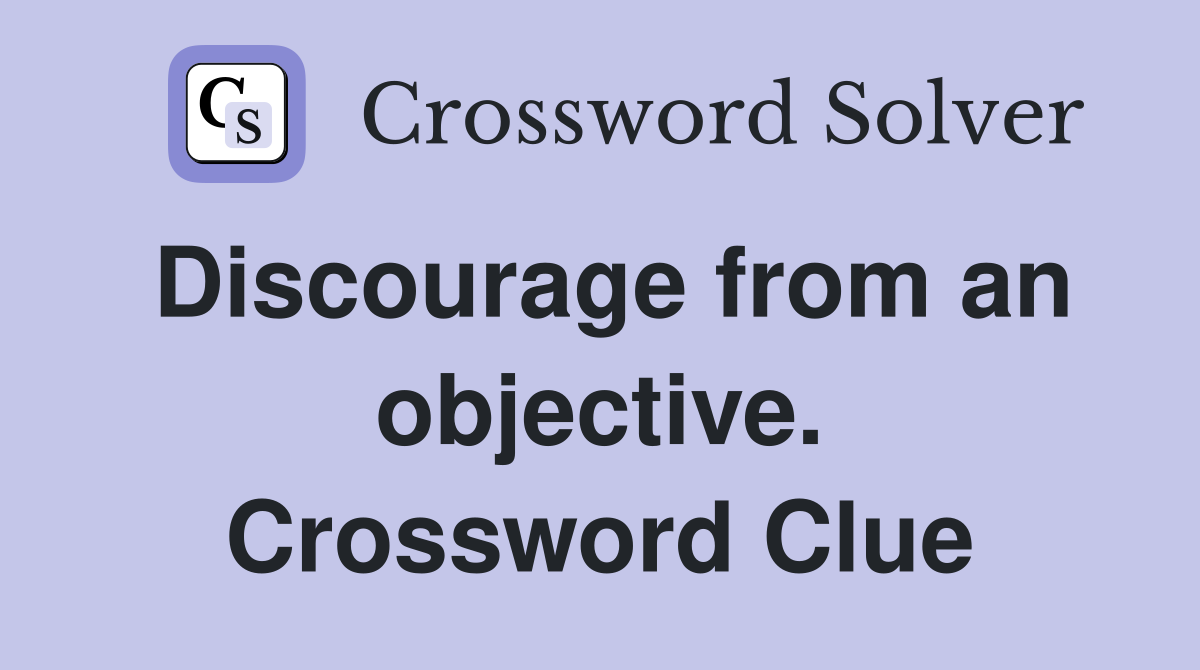 Discourage from an objective. Crossword Clue