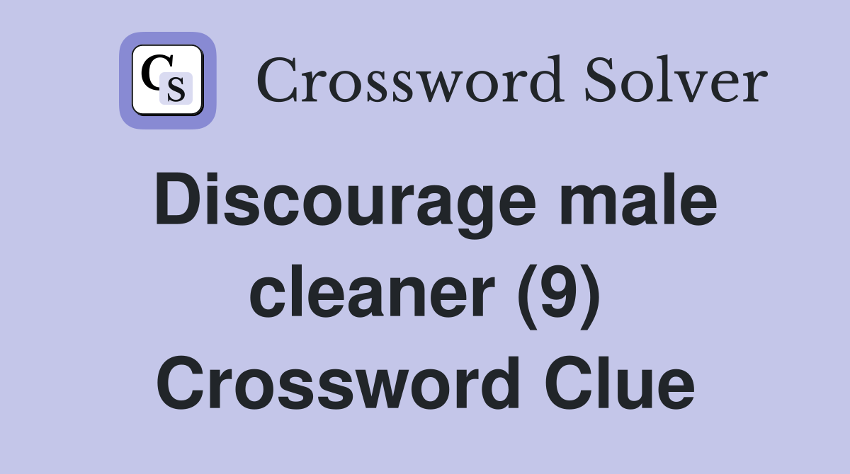 Discourage male cleaner (9) Crossword Clue