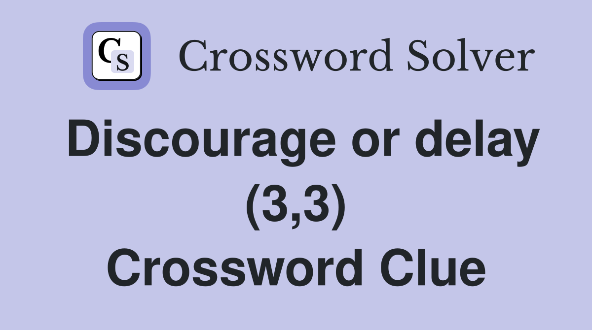 Discourage or delay (3,3) Crossword Clue