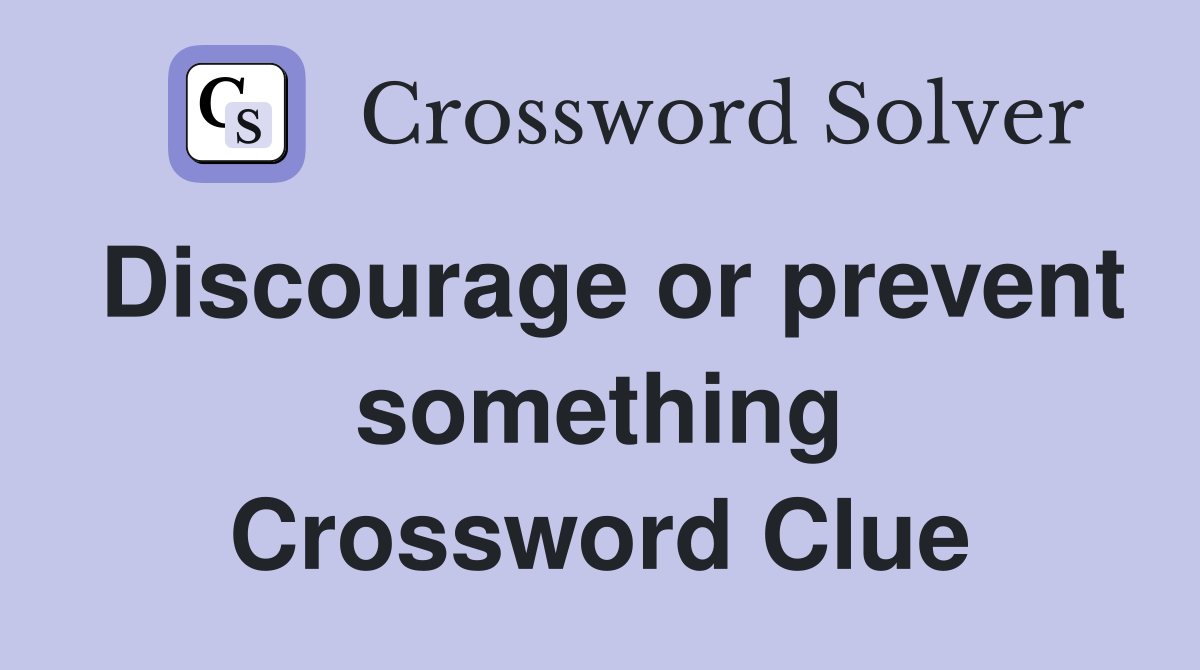 Discourage or prevent something Crossword Clue